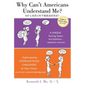 Why Can't Americans Understand Me?: A Unique Teaching System That Addresses English-Speaking Communication Challenges for Many Chinese