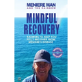 Meniere Man And The Rainbow: Meniere Man Mindful Recovery. Answers to help you fully recover from Meniere's Disease