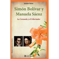 Simon Bolivar y Manuela Saenz: La Coronela y el Libertador