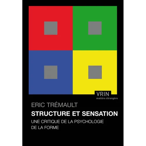 Structure Et Sensation: Une Critique de la Psychologie de la Forme