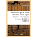 Radiumthérapie. Cancer, Chéloïdes, Naevi, Lupus, Prurits, Névrodermites, Eczémas: Applications Gynécologiques. 2e Édition