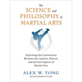 The Science and Philosophy of Martial Arts: Exploring the Connections Between the Cognitive, Physical, and Spiritual Aspects of Martial Arts