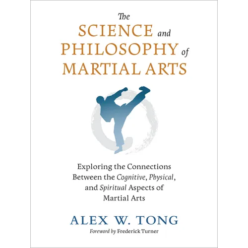 The Science and Philosophy of Martial Arts: Exploring the Connections Between the Cognitive, Physical, and Spiritual Aspects of Martial Arts