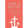 Putting the Gospel First: A Bible Study of the Book of Romans