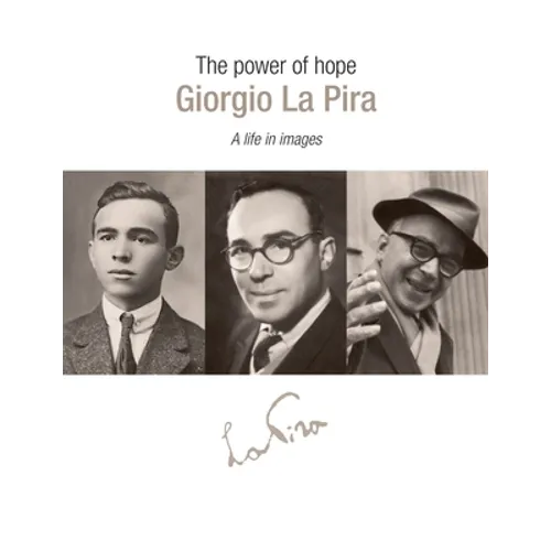 The Power of Hope: Giorgia la Pira: A Life in Images