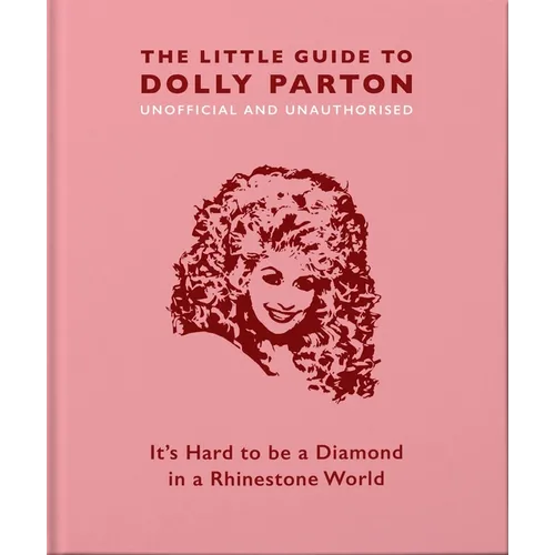 The Little Guide to Dolly Parton: It's Hard to Be a Diamond in a Rhinestone World