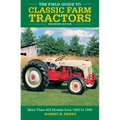 The Field Guide to Classic Farm Tractors, Expanded Edition: More Than 400 Models from 1900 to 1990