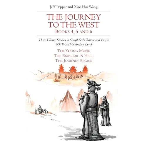 The Journey to the West, Books 4, 5 and 6: Three Classic Stories in Simplified Chinese and Pinyin, 600 Word Vocabulary Level