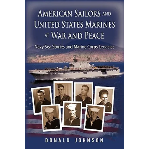 American Sailors and United States Marines at War and Peace: Navy Sea Stories and Marine Corps Legacies