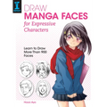 Draw Manga Faces for Expressive Characters: Learn to Draw More Than 900 Faces