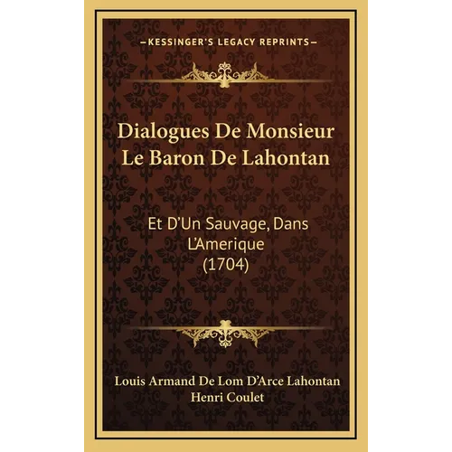 Dialogues De Monsieur Le Baron De Lahontan: Et D'Un Sauvage, Dans L'Amerique (1704)