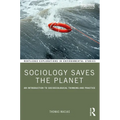 Sociology Saves the Planet: An Introduction to Socioecological Thinking and Practice