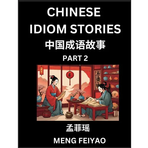Chinese Short Idiom Stories for Beginners (Part 2)- Discover Mandarin Chinese Language and Culture with Easy Lessons for Beginners, Fast Learn Chinese