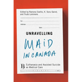 Unravelling Maid in Canada: Euthanasia and Assisted Suicide as Medical Care
