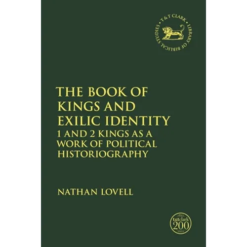 The Book of Kings and Exilic Identity: 1 and 2 Kings as a Work of Political Historiography