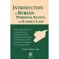 Introduction to Syrian Personal Status and Family Law: Syrian Legislation and Jurisprudence on Marriage, Divorce, Custody, Guardianship and Adoption f