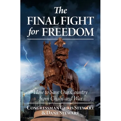 The Final Fight for Freedom: How to Save Our Country from Chaos and War