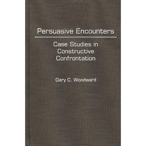 Persuasive Encounters: Case Studies in Constructive Confrontation