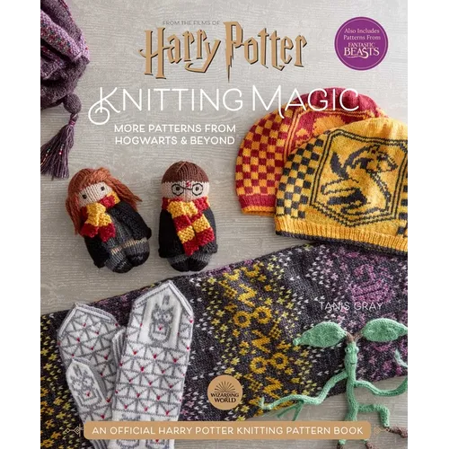 Harry Potter: Knitting Magic: More Patterns from Hogwarts and Beyond: An Official Harry Potter Knitting Book (Harry Potter Craft Books, Knitting Books