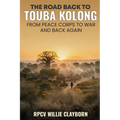 The Road Back to Touba Kolong From Peace Corps to War and Back Again