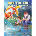 Roy The Koi: The Fish Who Lived Forever