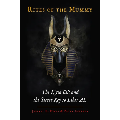 Rites of the Mummy: The K'Rla Cell and the Secret Key to Liber Al