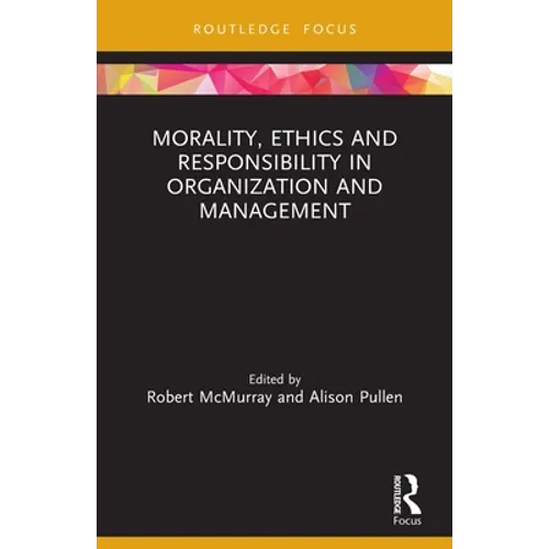 Morality, Ethics and Responsibility in Organization and Management
