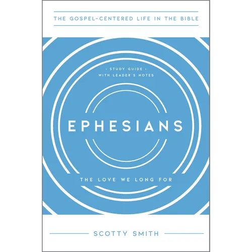 Ephesians: The Love We Long For, Study Guide with Leader's Notes