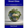 Smart Cities: Integrating Sustainable Design and Eco-Friendly Practices into Urban Environment
