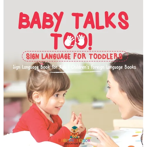 Baby Talks Too! Sign Language for Toddlers - Sign Language Book for Kids Children's Foreign Language Books