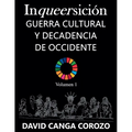 Inqueersición, Guerra Cultural y Decadencia de Occidente (Volumen 1)