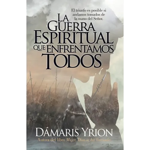 La Guerra Espiritual Que Enfrentamos Todos