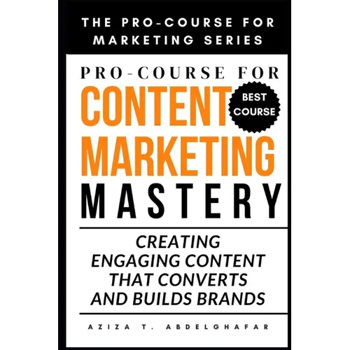 Pro-Course For Content Marketing Mastery: Creating Engaging Content that Converts and Builds Brands - Paperback