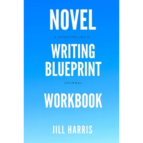 Novel Writing Blueprint Workbook: A novel writer's journal