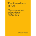 The Guardians of Art: Conversations with Major Collectors