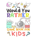 The Would You Rather Game Books For Kids: 200 Questions Would You Rather For Girls Boys Teens Adults (100 pages 6x9)