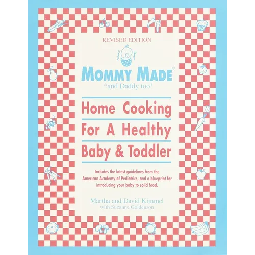 Mommy Made and Daddy Too! (Revised): Home Cooking for a Healthy Baby & Toddler: A Cookbook