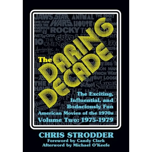 The Daring Decade [Volume Two, 1975-1979]: The Exciting, Influential, and Bodaciously Fun American Movies of the 1970s