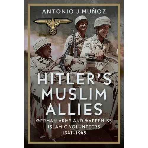 Hitler's Muslim Allies: German Army and Waffen-SS Islamic Volunteers 1941-1945