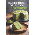 Sweet Side of Japan: Matcha Magic - An Amazing Cookbook Featuring 125 Delightfully Creative Recipes for Matcha Desserts, Savory Snacks, and Beverages