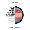 Trans*(verse): We Will Not Be Erased!
