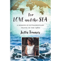 For Love and the Sea: A memoir of extraordinary travel in the 1960s