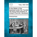 In the Matter of the Appraisal Under the Transfer Tax Acts of the Property of Joseph Plummer, Deceased.