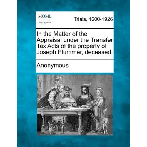 In the Matter of the Appraisal Under the Transfer Tax Acts of the Property of Joseph Plummer, Deceased.