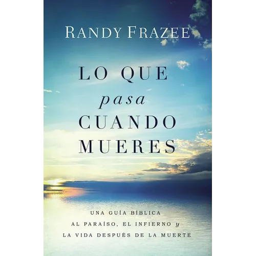The Lo que pasa cuando mueres: Una gu��a b��blica al para��so, el infierno y la vida despu��s