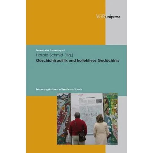 Geschichtspolitik Und Kollektives Gedachtnis: Erinnerungskulturen in Theorie Und PRAXIS