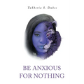 Be Anxious For Nothing