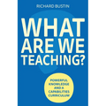 What Are We Teaching?: Powerful Knowledge and a Capabilities Curriculum