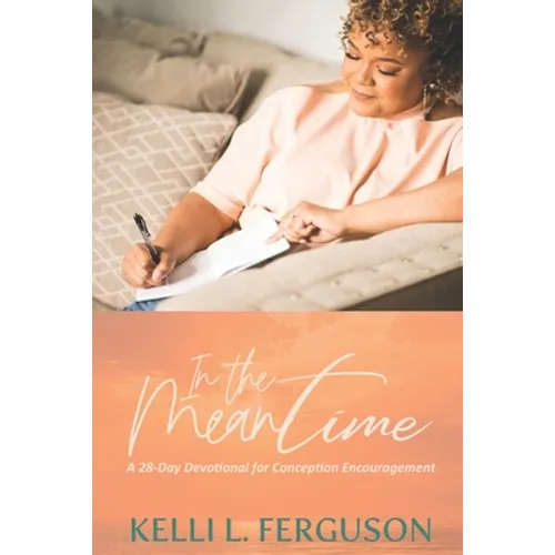 In The Meantime: A 28-day Devotional for Conception Encouragement
