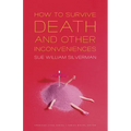 How to Survive Death and Other Inconveniences